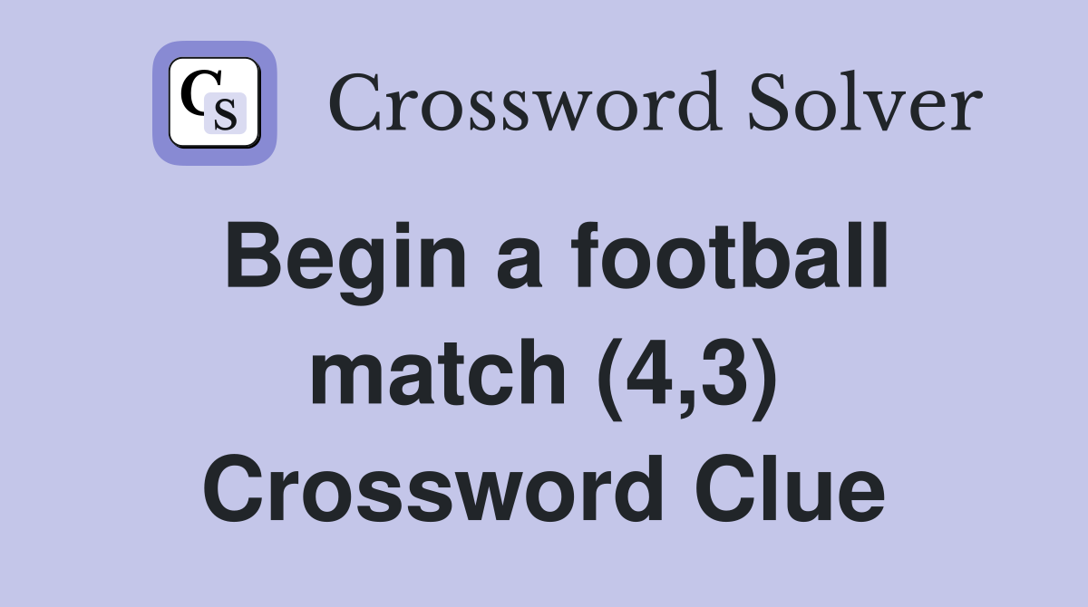 Begin a football match (4,3) Crossword Clue