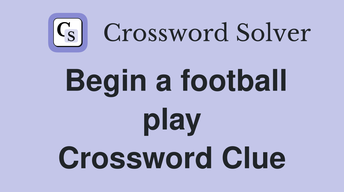 Begin a football play Crossword Clue