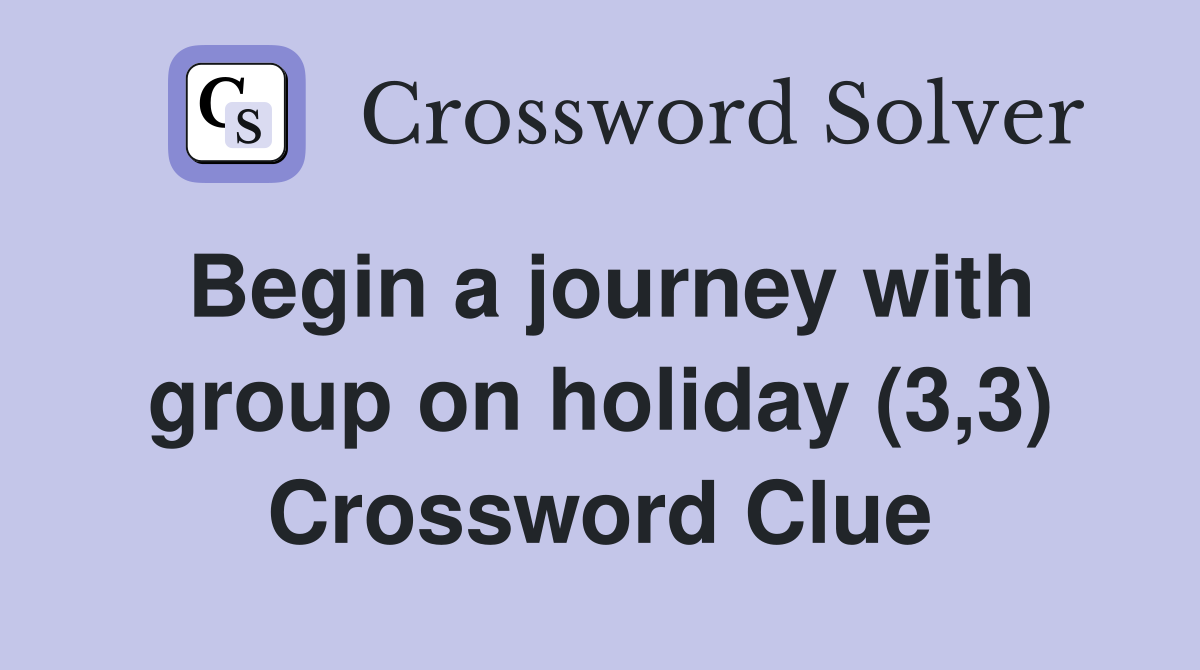 Begin a journey with group on holiday (3,3) Crossword Clue