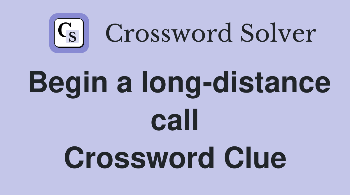 Begin a long-distance call Crossword Clue