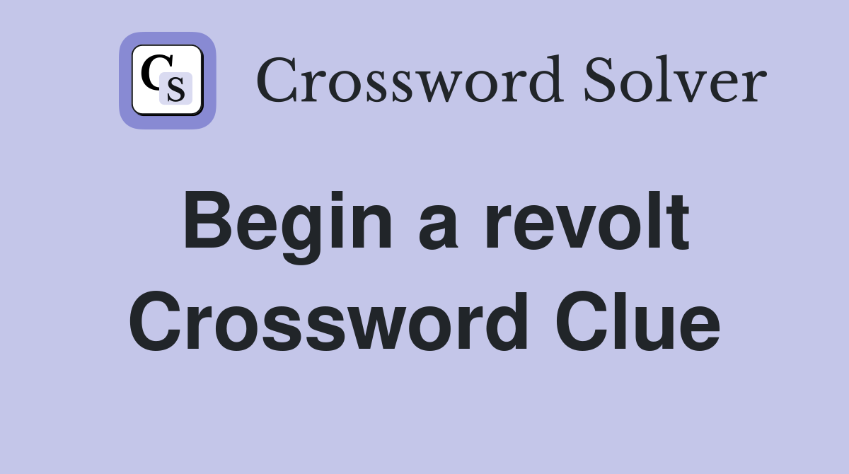 Begin a revolt Crossword Clue