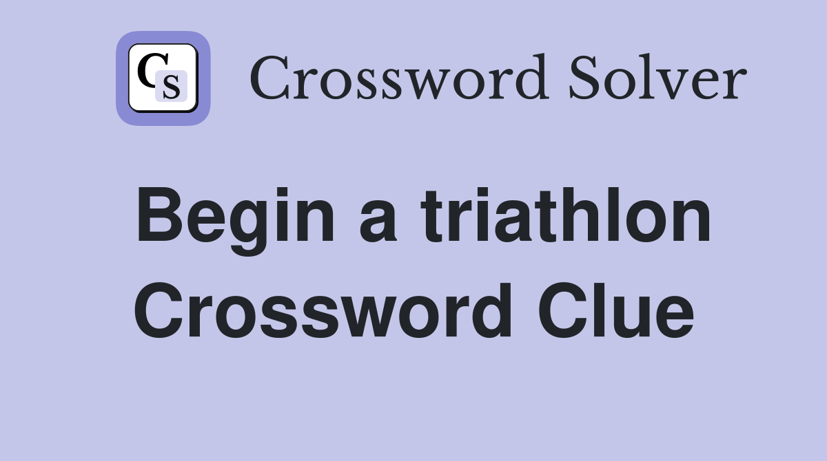 Begin a triathlon Crossword Clue