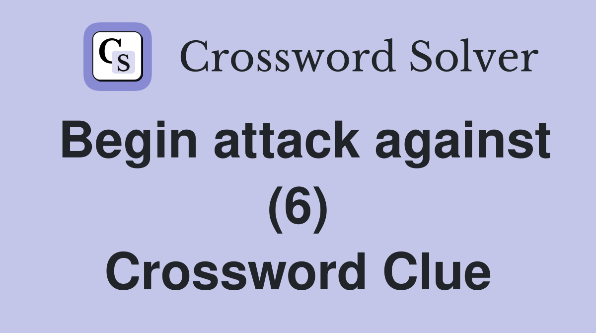 Begin attack against (6) Crossword Clue