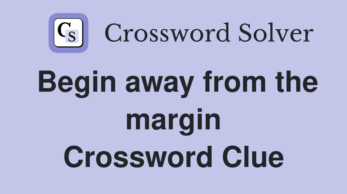 Begin away from the margin Crossword Clue