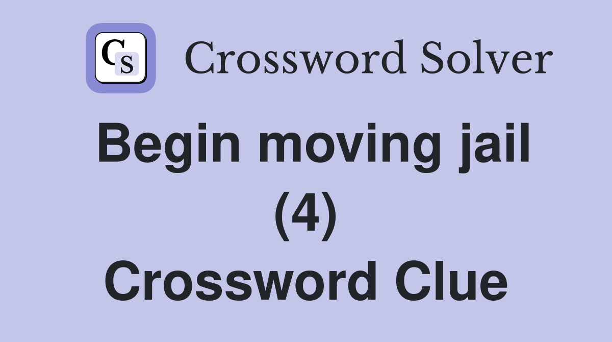 Begin moving jail (4) Crossword Clue