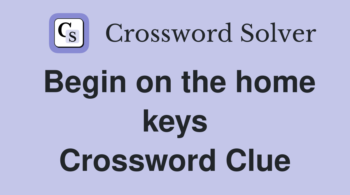 Begin on the home keys Crossword Clue