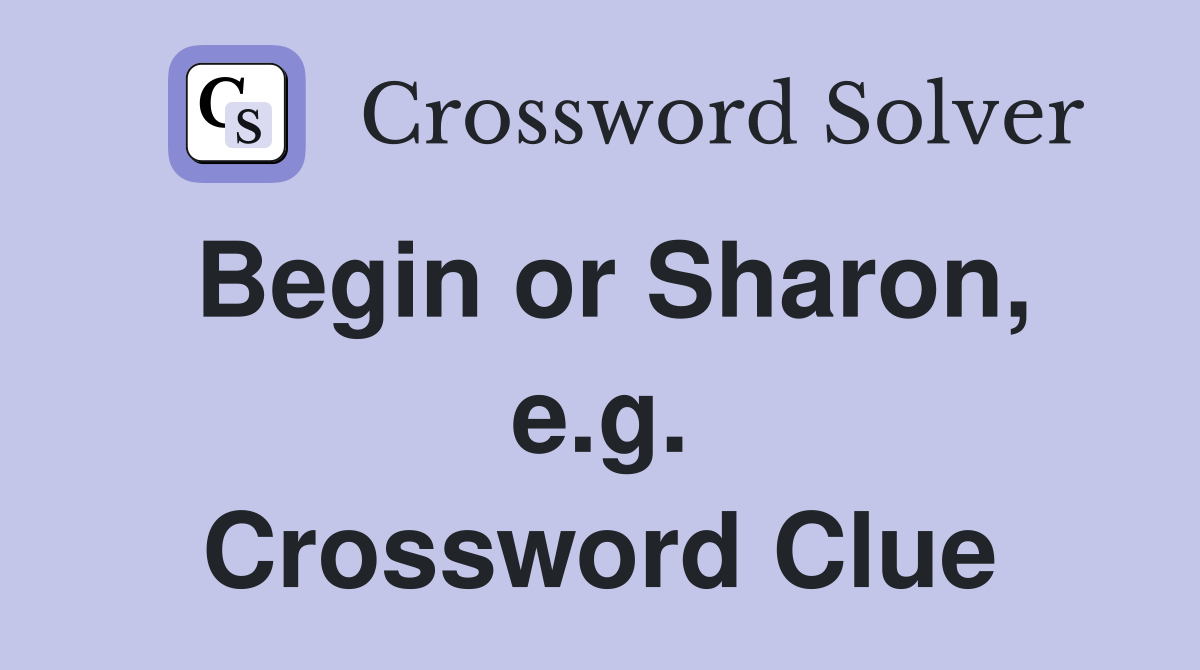 Begin or Sharon, e.g. Crossword Clue