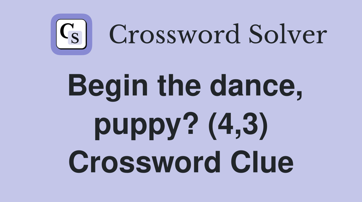 Begin the dance, puppy? (4,3) Crossword Clue