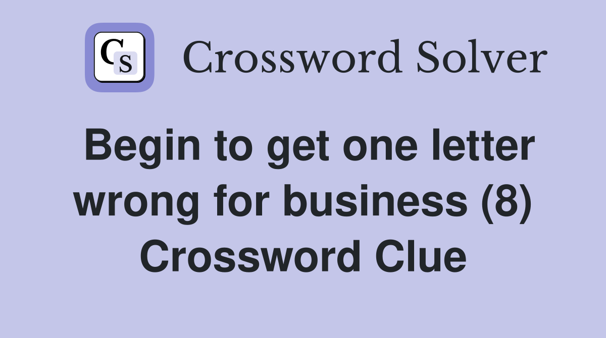 Begin to get one letter wrong for business (8) Crossword Clue