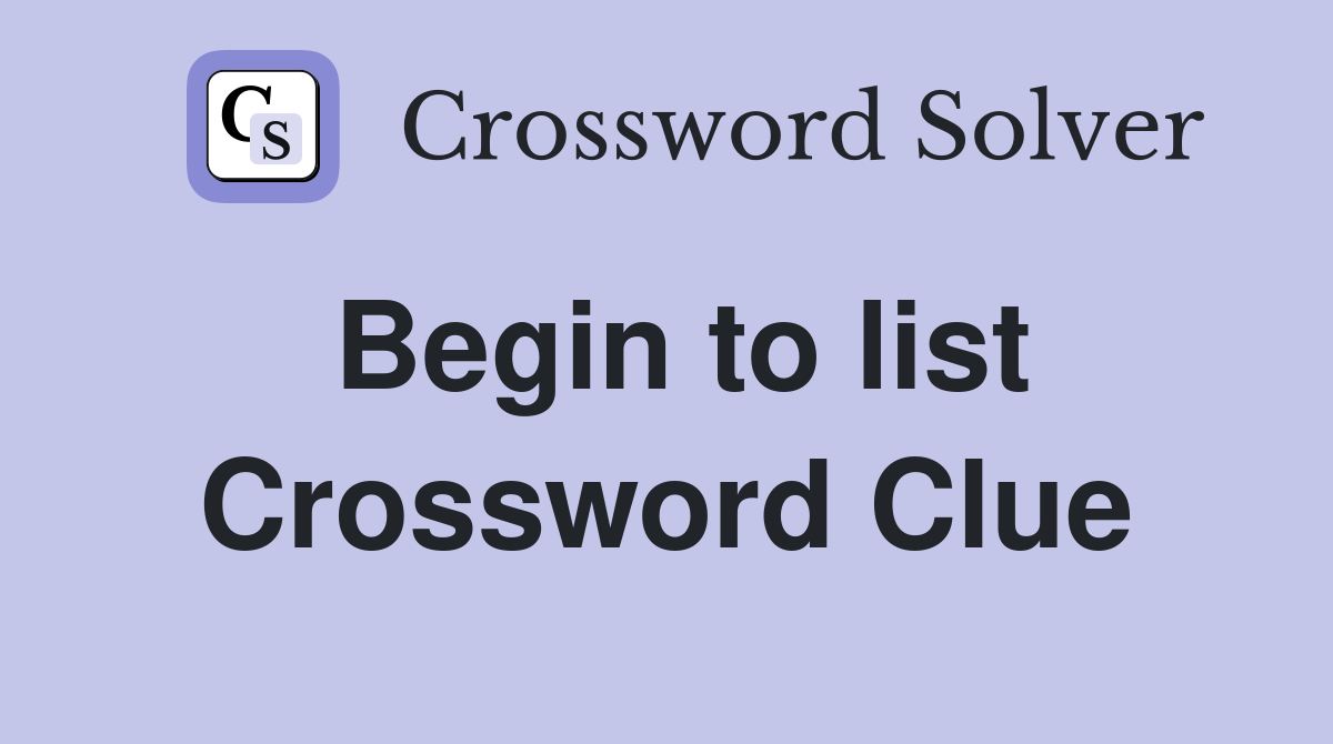 Begin to list Crossword Clue