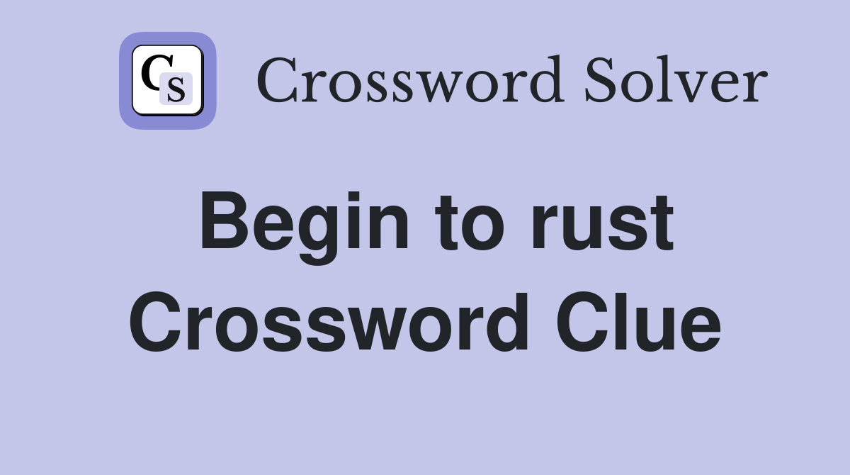 Begin to rust Crossword Clue