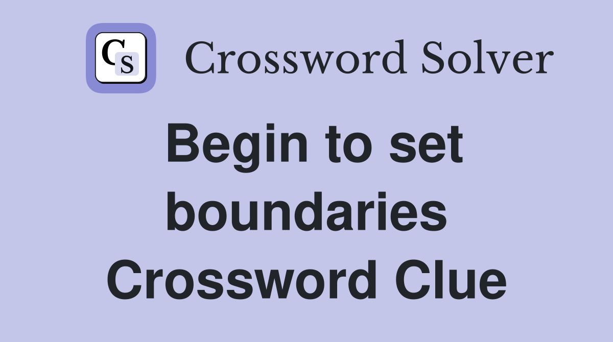 Begin to set boundaries Crossword Clue