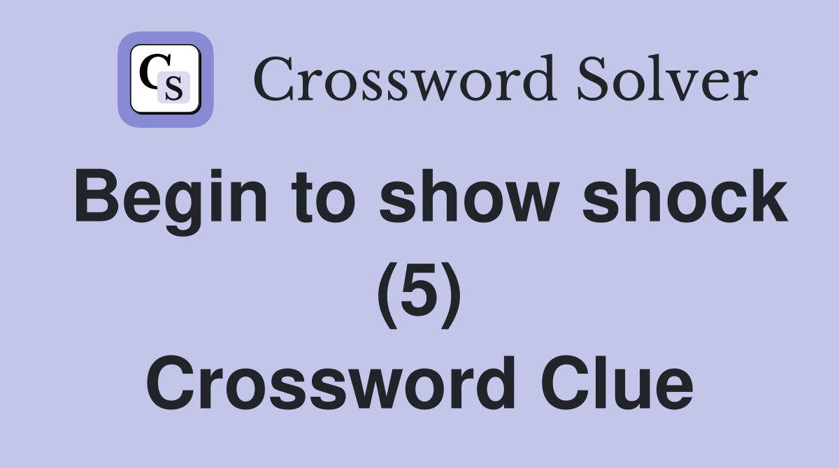 Begin to show shock (5) Crossword Clue