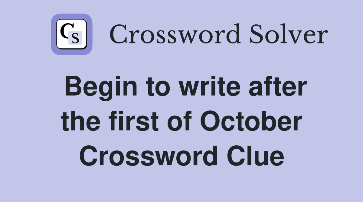 Begin to write after the first of October Crossword Clue
