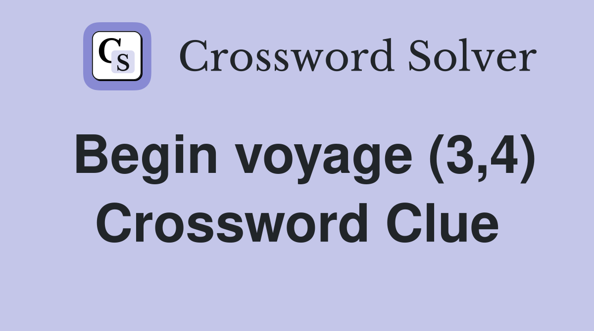 Begin voyage (3,4) Crossword Clue