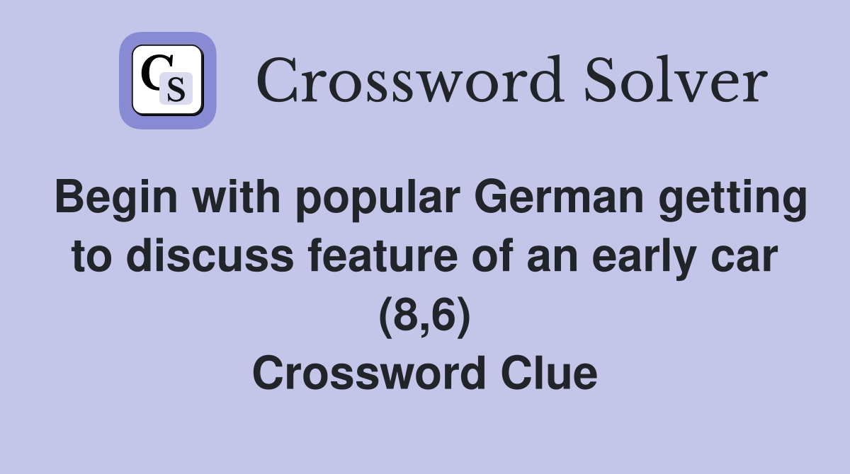Begin with popular German getting to discuss feature of an early car (8,6) Crossword Clue
