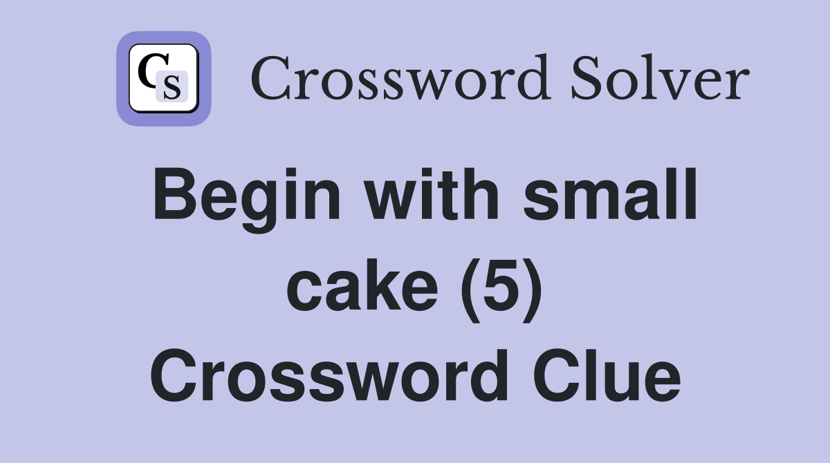 Begin with small cake (5) Crossword Clue