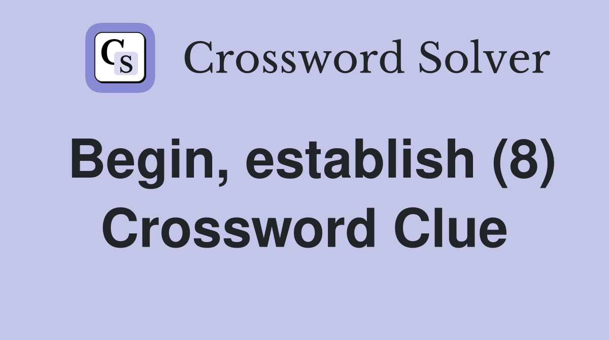 Begin, establish (8) Crossword Clue