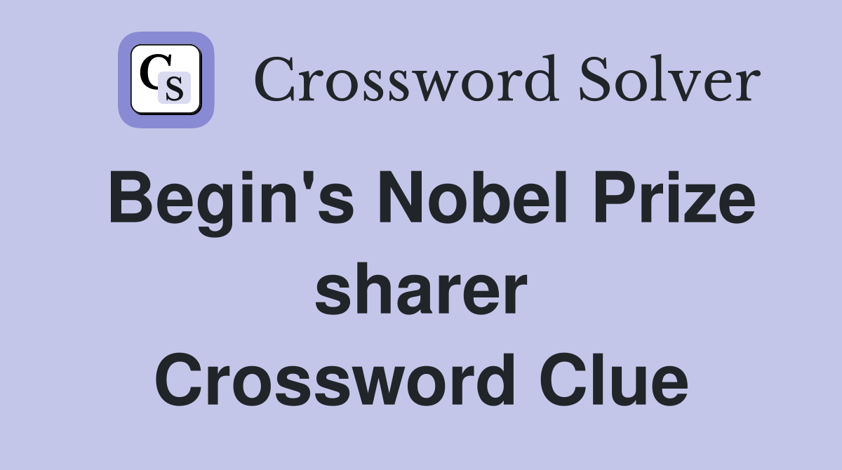 Begin's Nobel Prize sharer Crossword Clue