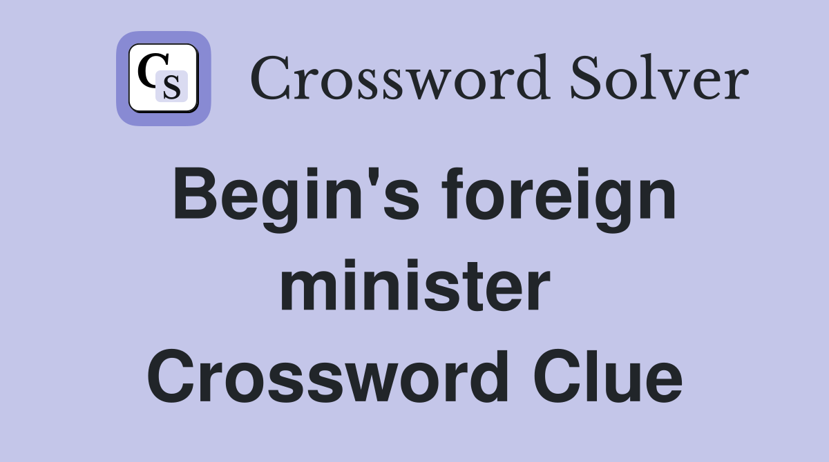 Begin's foreign minister Crossword Clue