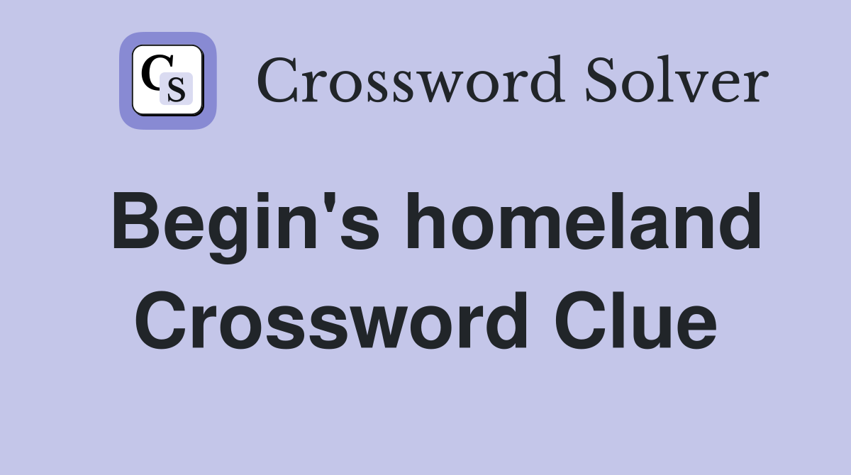 Begin's homeland Crossword Clue