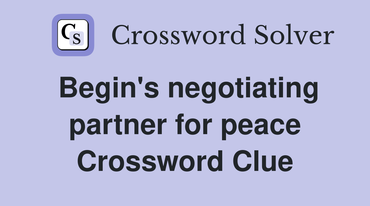 Begin's negotiating partner for peace Crossword Clue