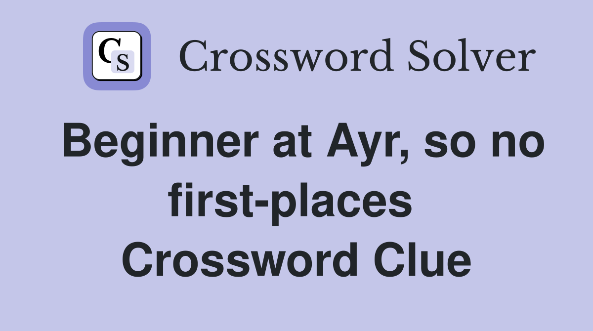 Beginner at Ayr, so no first-places  Crossword Clue