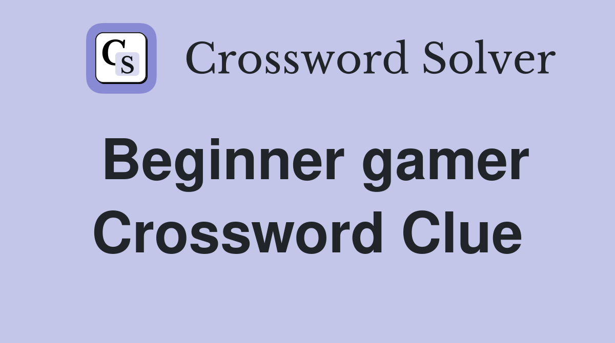 Beginner gamer Crossword Clue