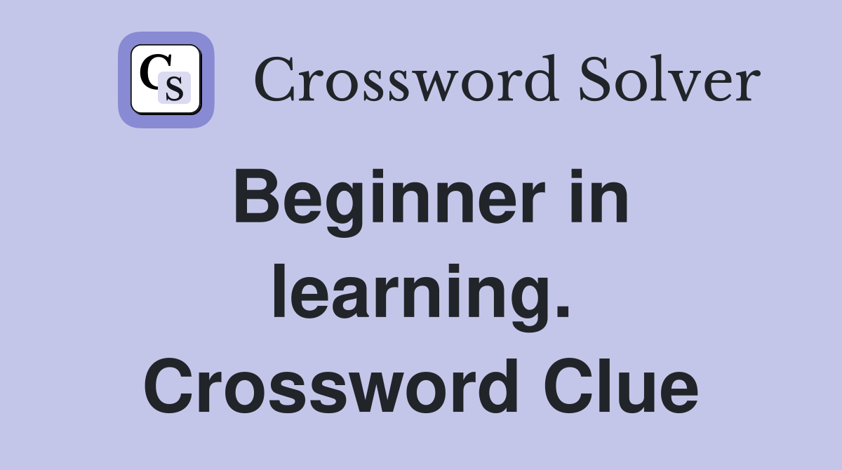 Beginner in learning. Crossword Clue
