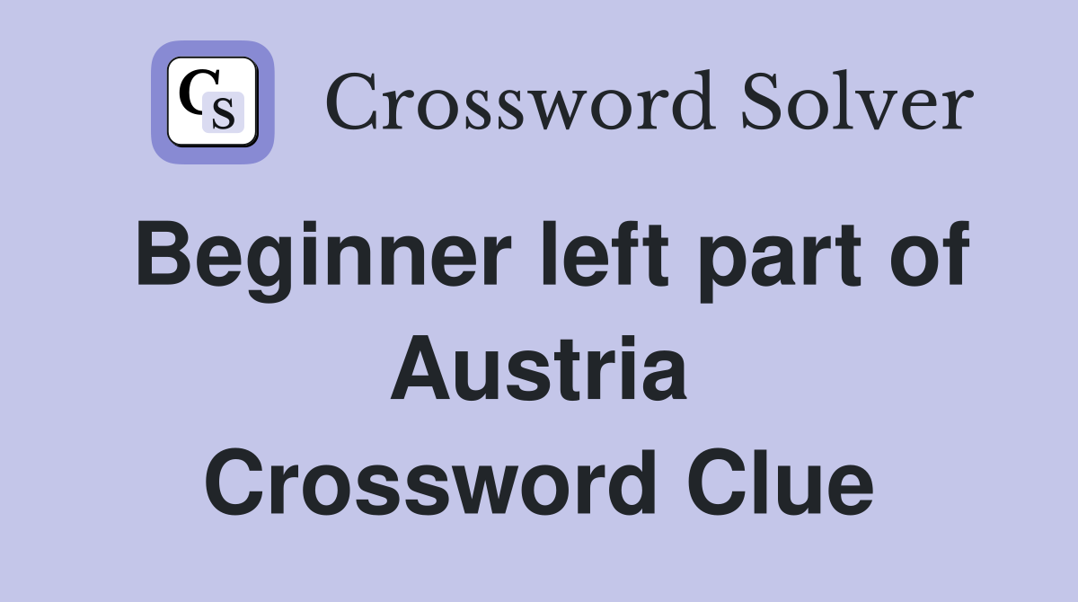 Beginner left part of Austria Crossword Clue