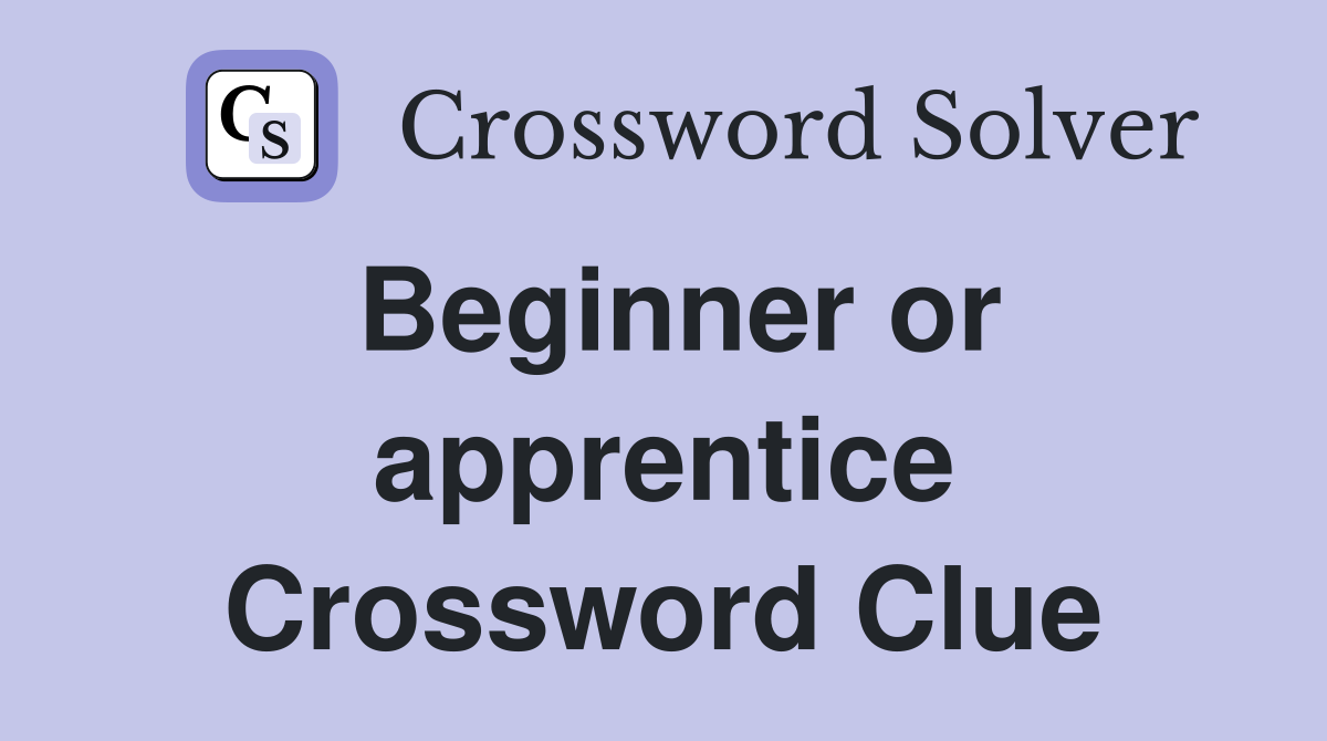 Beginner or apprentice Crossword Clue