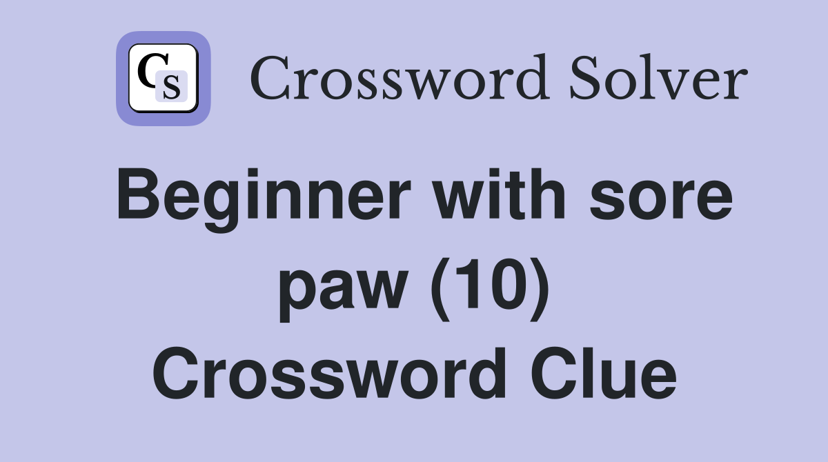 Beginner with sore paw (10) Crossword Clue