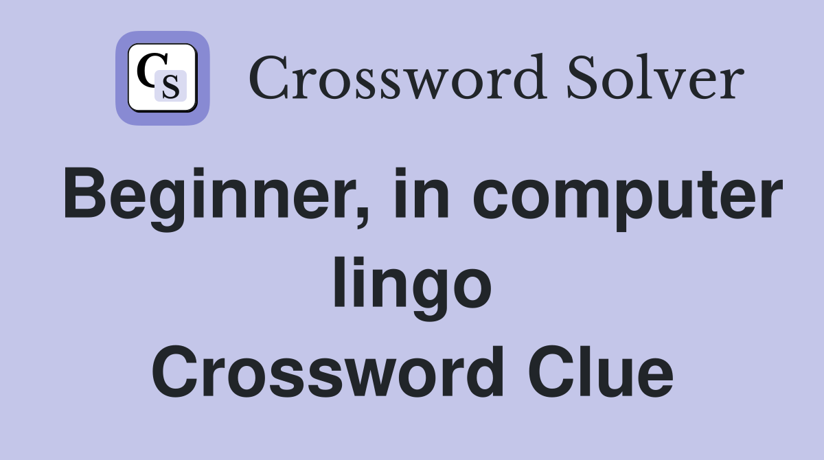 Beginner, in computer lingo Crossword Clue