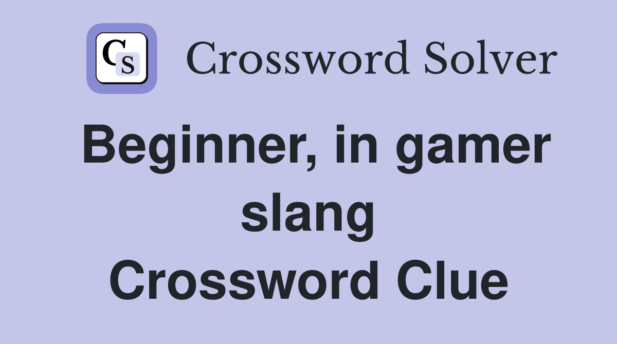 Beginner, in gamer slang Crossword Clue