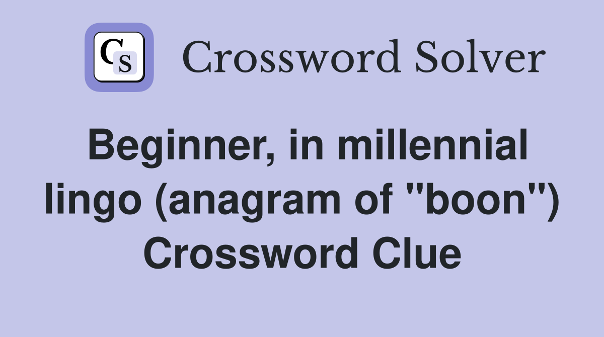 Beginner, in millennial lingo (anagram of "boon") Crossword Clue