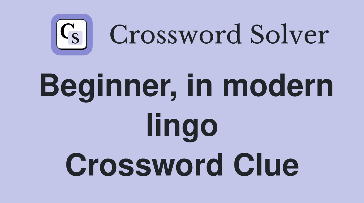 Beginner, in modern lingo Crossword Clue