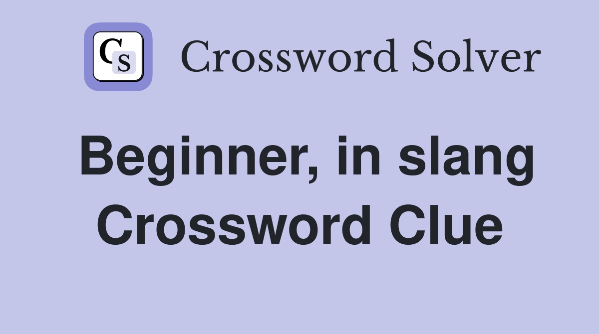 Beginner, in slang Crossword Clue