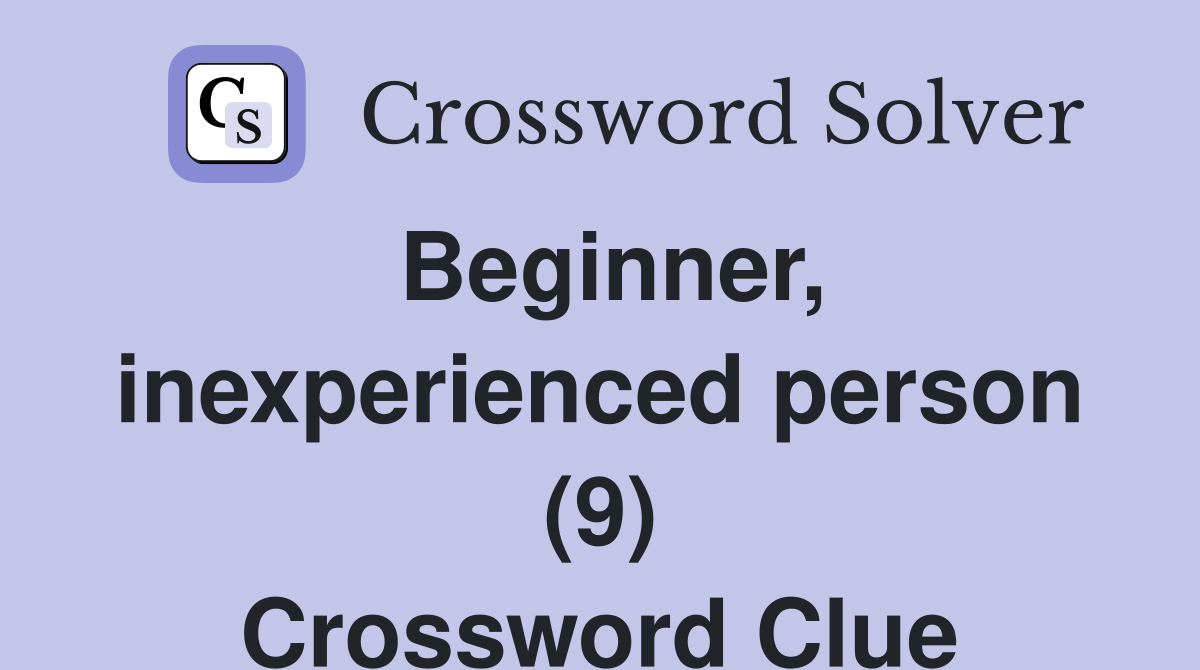Beginner, inexperienced person (9) Crossword Clue