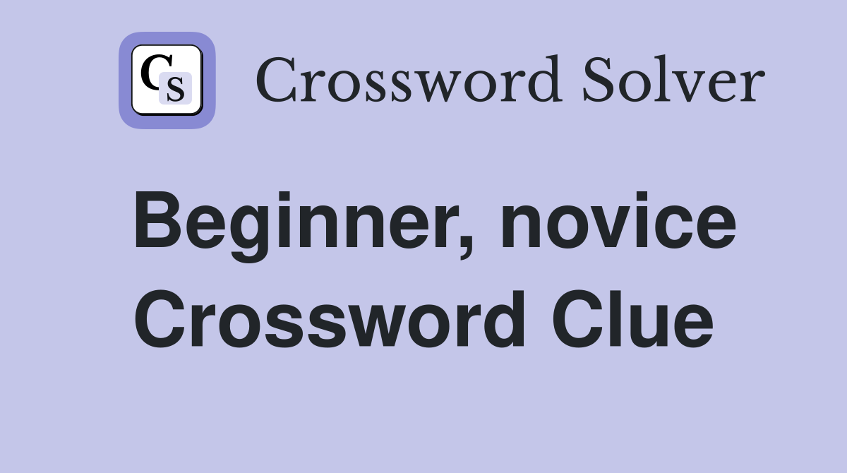 Beginner, novice Crossword Clue