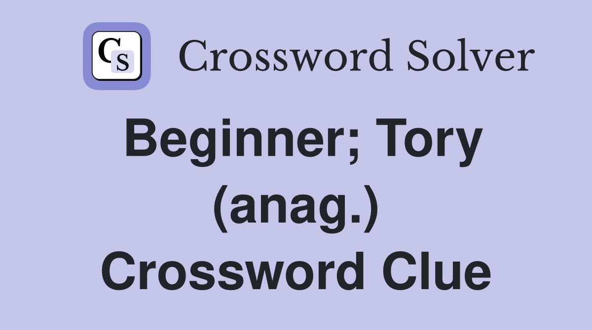 Beginner; Tory (anag.) Crossword Clue