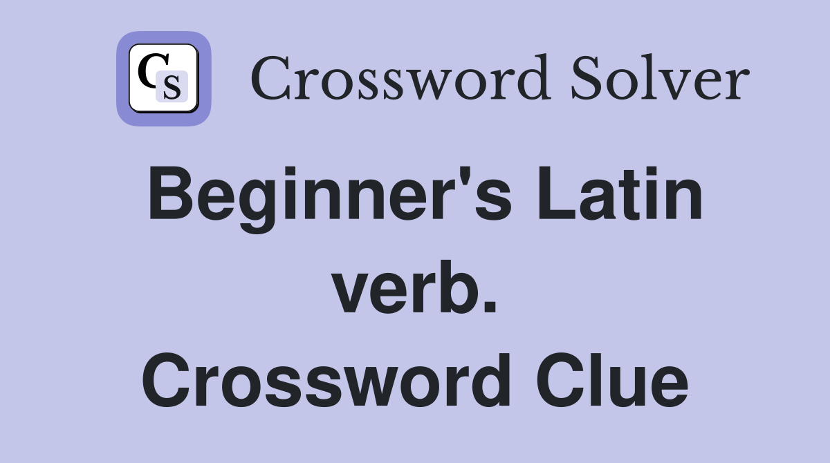 Beginner's Latin verb. Crossword Clue
