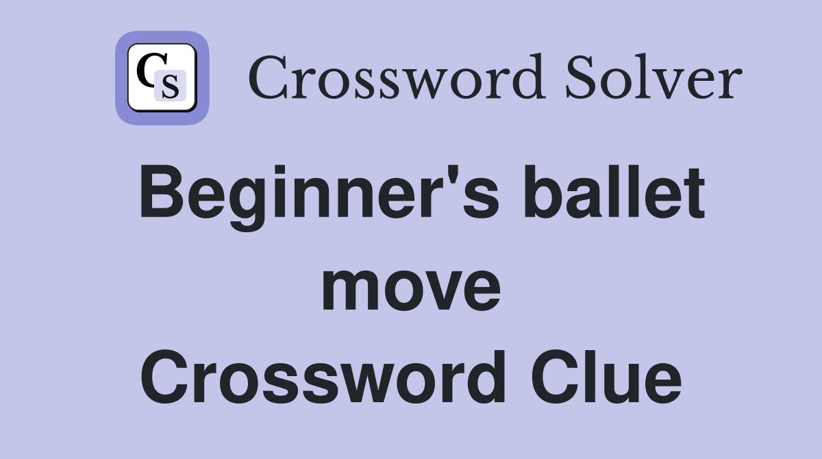 Beginner's ballet move Crossword Clue