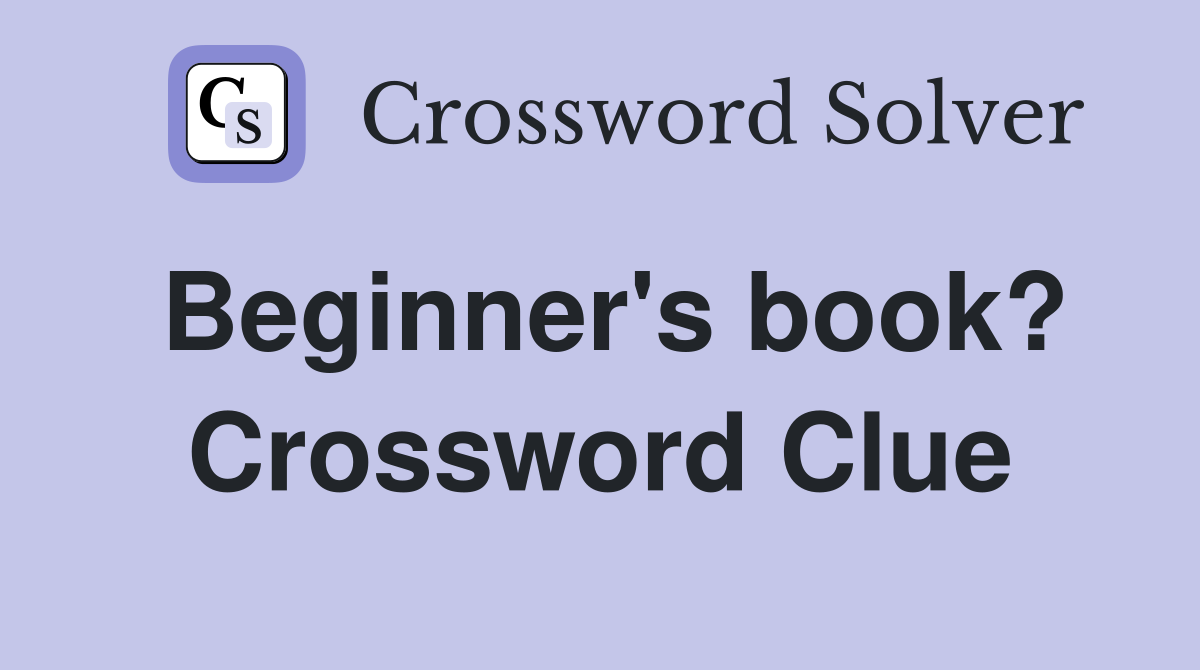 Beginner's book? Crossword Clue