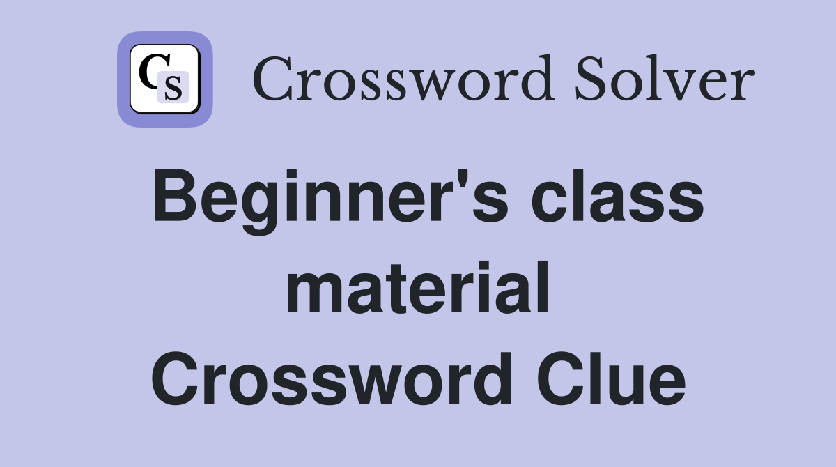 Beginner's class material Crossword Clue