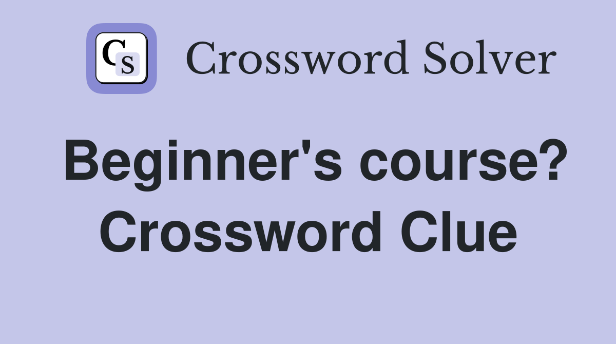 Beginner's course? Crossword Clue