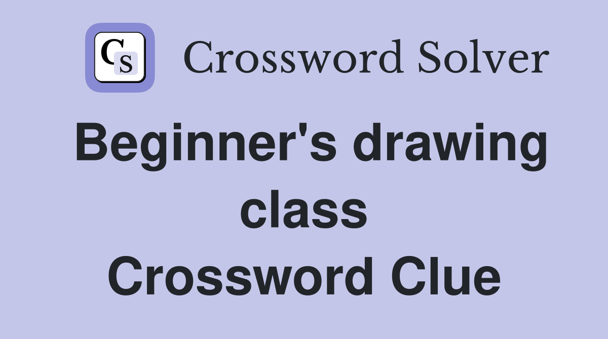 Beginner's drawing class Crossword Clue