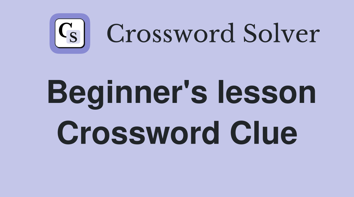Beginner's lesson Crossword Clue