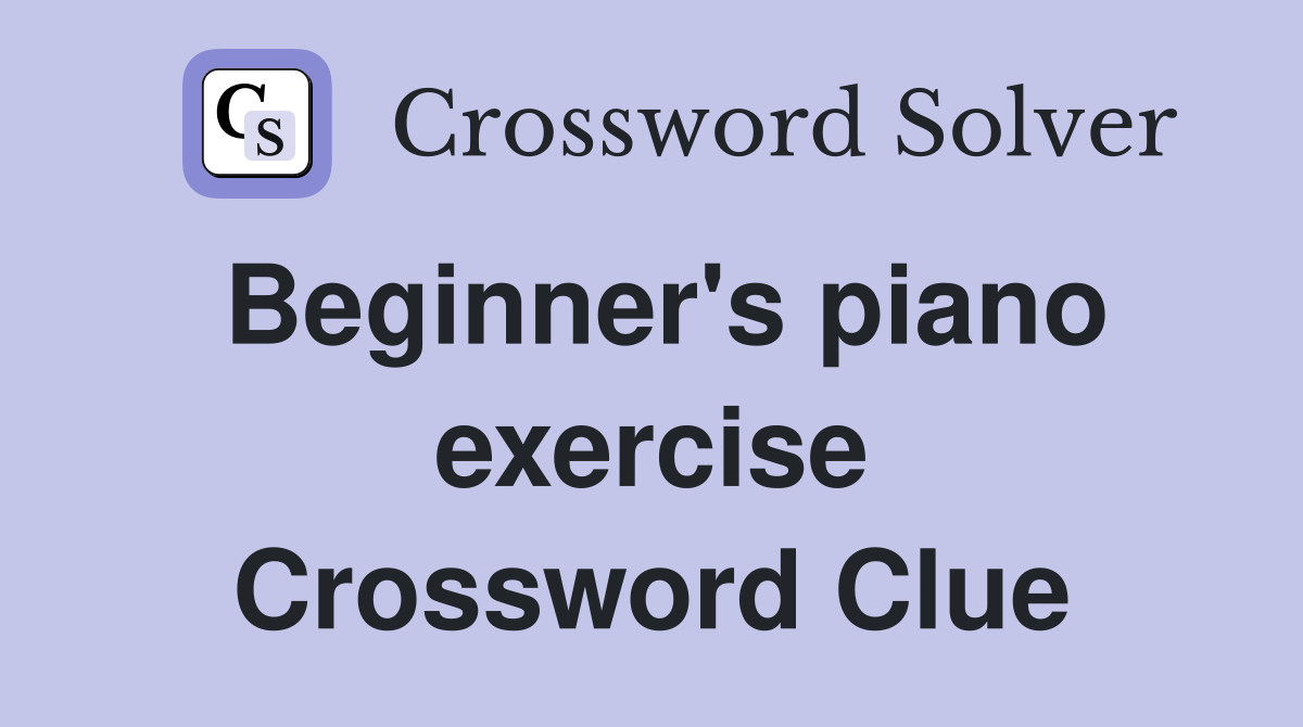 Beginner's piano exercise Crossword Clue