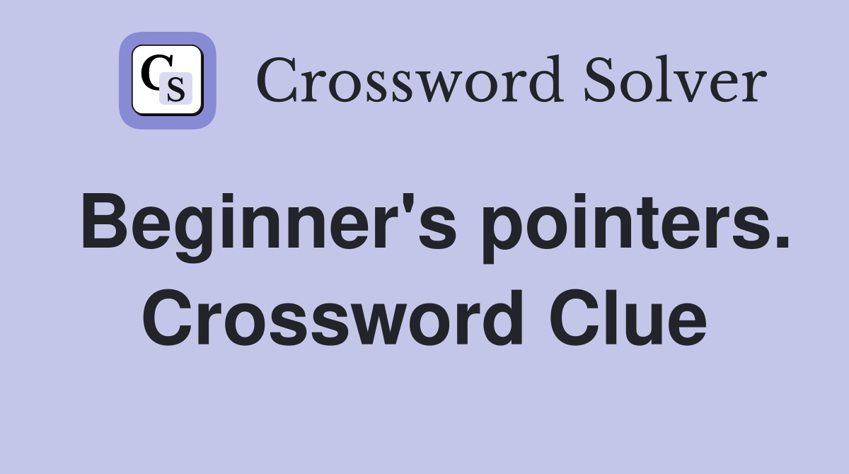 Beginner's pointers. Crossword Clue