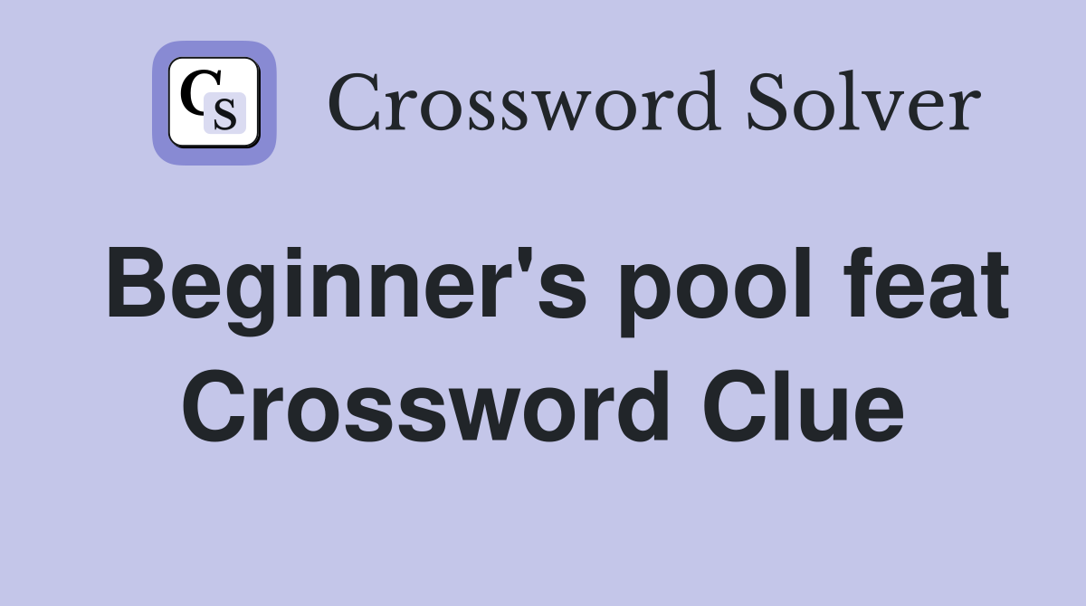 Beginner's pool feat Crossword Clue